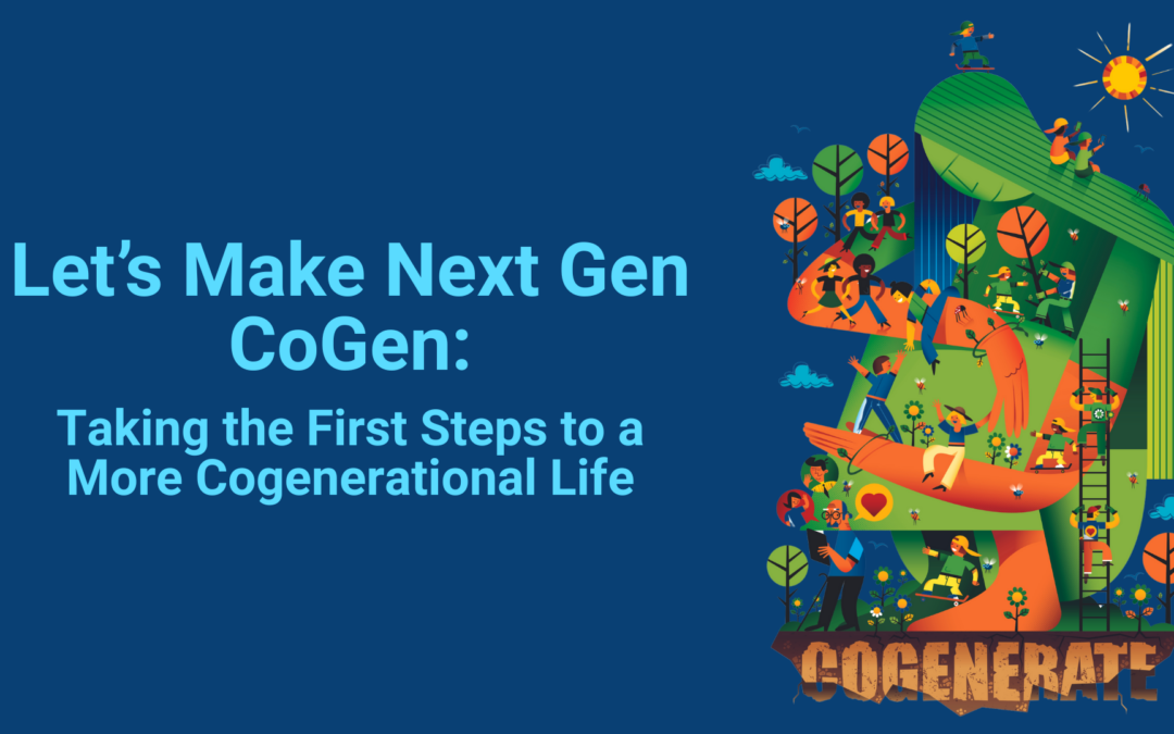 Event Recording: Let’s make the Next Gen CoGen – Taking the First Steps to a More Cogenerational Life