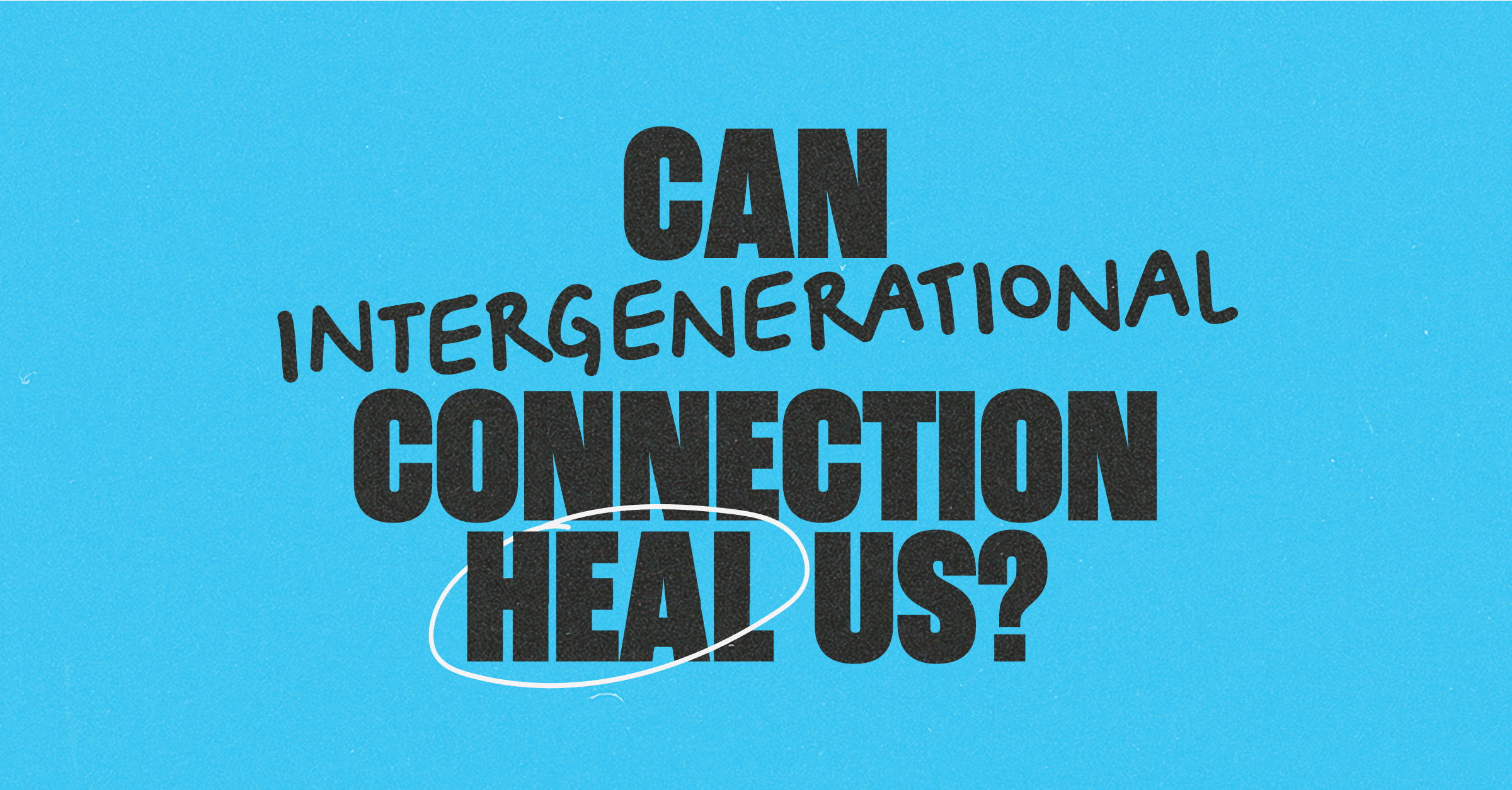 Can Intergenerational Connection Heal Us?