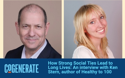 How Strong Social Ties Lead to Long Lives: An interview with Ken Stern, author of Healthy to 100