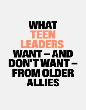 What Teen leaders want and don't want from older allies