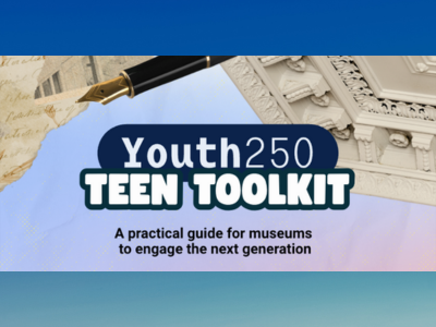 Youth250 Teen Toolkit: A practical guide for museums to engage the next generation