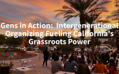 Gens in Action:  Intergenerational Organizing Fueling California’s Grassroots Power