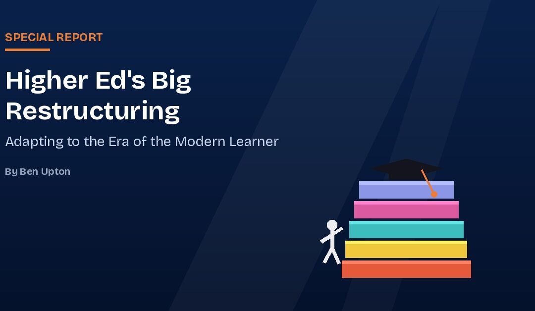 Higher Ed’s Big Restructuring: Adapting to the Era of the Modern Learner