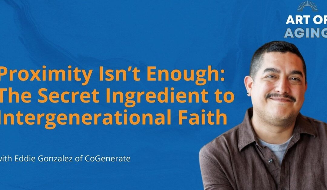 Proximity Isn’t Enough: The Secret Ingredient to Intergenerational Faith